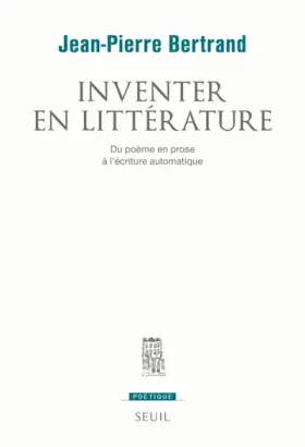 Couverture du produit · Inventer en littérature: Du poème en prose à lécriture automatique