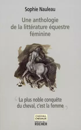 Couverture du produit · La plus noble conquête du cheval, c'est la femme : Une anthologie de la littérature équestre féminine
