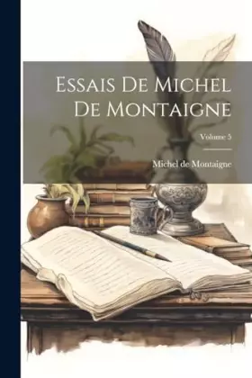 Couverture du produit · Essais De Michel De Montaigne Volume 5