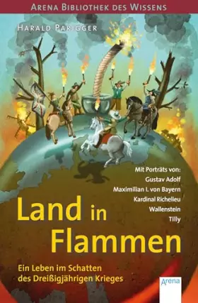 Couverture du produit · Land in Flammen. Ein Leben im Schatten des Dreißigjährigen Krieges: Arena Bibliothek des Wissens. Lebendige Geschichte