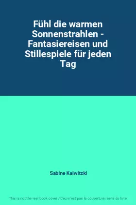 Couverture du produit · Fühl die warmen Sonnenstrahlen - Fantasiereisen und Stillespiele für jeden Tag