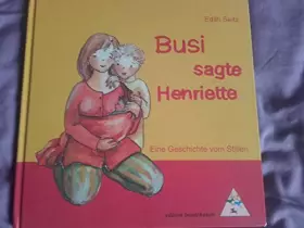 Couverture du produit · Busi, sagte Henriette: Eine Geschichte vom Stillen