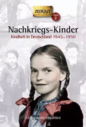Couverture du produit · Nachkriegs-Kinder. Taschenbuch: Kindheit in Deutschland 1945-1950. Geschichten und Berichte von Zeitzeugen: Kindheit in Deutsch