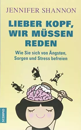 Couverture du produit · Lieber Kopf, wir müssen reden: Wie Sie sich von Ängsten, Sorgen und Stress befreien