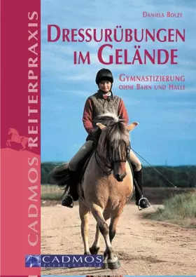 Couverture du produit · Dressurübungen im Gelände: Gymnastizierung ohne Bahn und Halle (Cadmos Reiterpraxis)