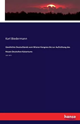 Couverture du produit · Geschichte Deutschlands vom Wiener Kongress bis zur Aufrichtung des Neuen Deutschen Kaisertums: 1815-1871