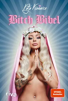 Couverture du produit · Die Bitch Bibel: Von Boss Bitch über Eure Mutti bis Pussy Power - die Nr. 1-Künstlerin packt über ihr Leben als Social-Media-St