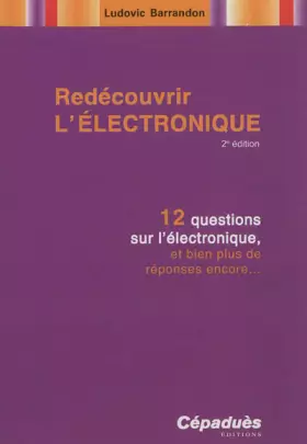 Couverture du produit · Redécouvrir l'électronique - 12 questions sur l'électronique, et bien plus de réponses encore...