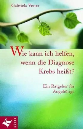 Couverture du produit · Wie kann ich helfen, wenn die Diagnose Krebs heißt? Ein Ratgeber für Angehörige
