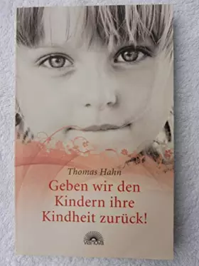 Couverture du produit · Geben wir den Kindern ihre Kindheit zurück!