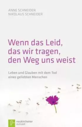 Couverture du produit · Wenn das Leid, das wir tragen, den Weg uns weist: Leben und Glauben mit dem Tod eines geliebten Menschen