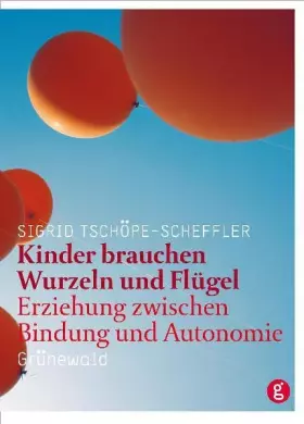Couverture du produit · Kinder brauchen Wurzeln und Flügel: Erziehung zwischen Bindung und Autonomie