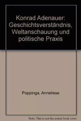 Couverture du produit · Konrad Adenauer. Geschichtsverständnis, Weltanschauung und politische Praxis