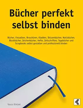 Couverture du produit · Bücher perfekt selbst binden: Bücher, Fotoalben, Broschüren, Kladden, Skizzenbücher, Notizbücher, Blockbücher, Zeichenbücher, H