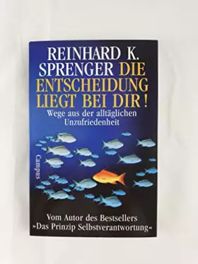 Couverture du produit · Die Entscheidung liegt bei dir!. Wege aus der alltäglichen Unzufriedenheit (Livre en allemand)