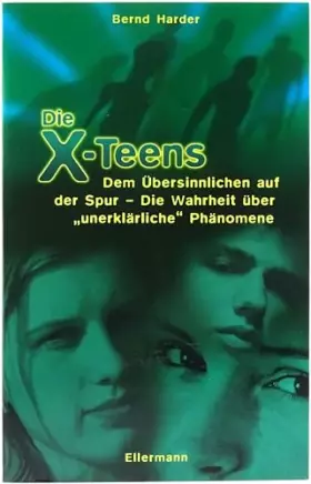 Couverture du produit · Die X-Teens: Dem Übersinnlichen auf der Spur - Die Wahrheit über "unerklärliche" Phänomene