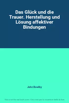Couverture du produit · Das Glück und die Trauer. Herstellung und Lösung affektiver Bindungen