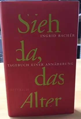 Couverture du produit · Sieh da, das Alter: Tagebuch einer Annäherung