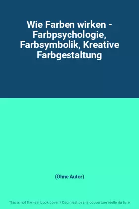 Couverture du produit · Wie Farben wirken - Farbpsychologie, Farbsymbolik, Kreative Farbgestaltung