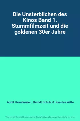 Couverture du produit · Die Unsterblichen des Kinos Band 1. Stummfilmzeit und die goldenen 30er Jahre