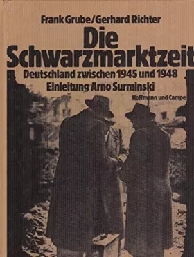 Couverture du produit · Die Schwarzmarktzeit. Deutschland zwischen 1945 und 1948
