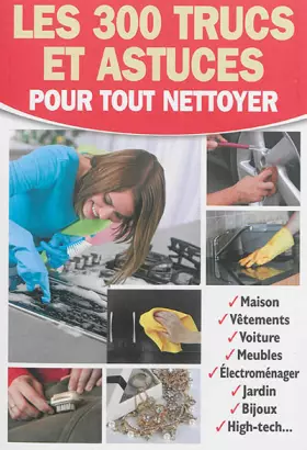 Couverture du produit · Les 300 trucs et astuces pour tout nettoyer