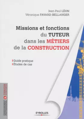 Couverture du produit · Missions et fonctions du tuteur dans les métiers de la construction : Guide pratique, Etudes de cas
