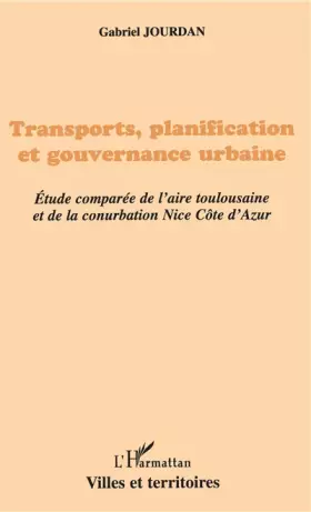 Couverture du produit · Transports, planification et gouvernance urbaine: Étude comparée de l'aire toulousaine et de la conurbation Nice Côte-d'Azur