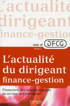 Couverture du produit · L'actualité du dirigeant finance-gestion - Tome 2. Financiers, des acteurs engagés au service de l'entreprise.