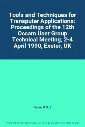 Couverture du produit · Tools and Techniques for Transputer Applications: Proceedings of the 12th Occam User Group Technical Meeting, 2-4 April 1990, E