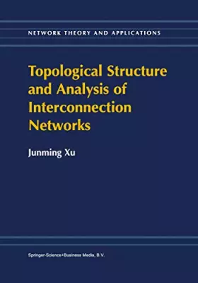 Couverture du produit · Topological Structure and Analysis of Interconnection Networks (Network Theory and Applications, 7)