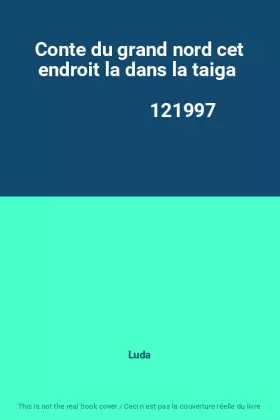Couverture du produit · Conte du grand nord cet endroit la dans la taiga                                              121997