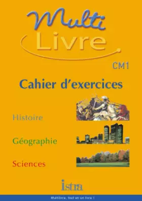 Couverture du produit · Multilivre : Histoire - Géographie - Sciences, CM1 (Cahier d'exercices)