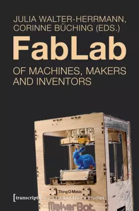 Couverture du produit · FabLab: Of Machines, Makers and Inventors (Kultur- und Medientheorie)