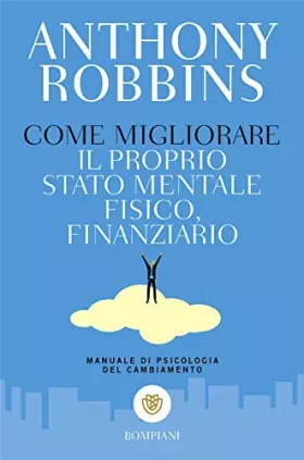 Couverture du produit · Come migliorare il proprio stato mentale, fisico e finanziario. Manuale di psicologia del cambiamento