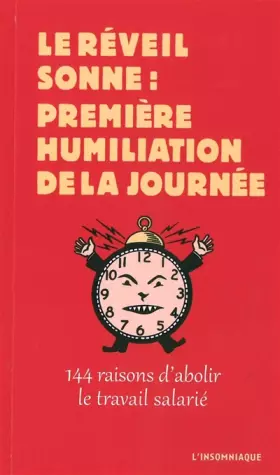 Couverture du produit · Le Réveil sonne : première humiliation de la journée: 144 raisons d'abolir le travail salarié