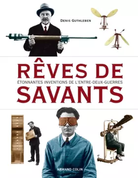 Couverture du produit · Rêves de savants - Étonnantes inventions de l'entre-deux-guerres: Étonnantes inventions de l'entre-deux-guerres