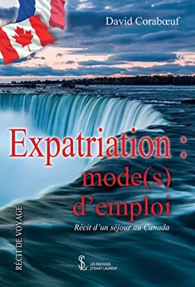 Couverture du produit · Expatriation : mode(s) d’emploi: Récit d’un séjour au Canada