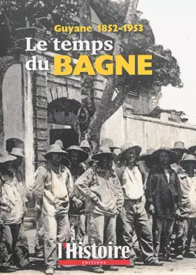 Couverture du produit · Le temps du bagne: Guyane 1852-1953