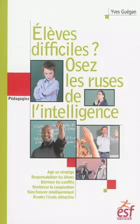 Couverture du produit · Elèves difficiles ? Osez les ruses de l'intelligence: Petit traité de manipulation vertueuse à l'usage des enseignants