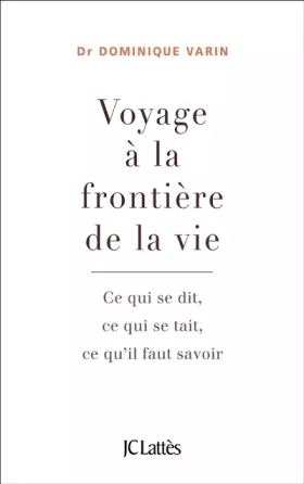 Couverture du produit · Voyage à la frontière de la vie: Ce qui se dit, ce qui se tait, ce qu'il faut savoir