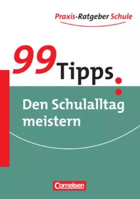 Couverture du produit · 99 Tipps - Praxis-Ratgeber Schule für die Sekundarstufe I und II: 99 Tipps: Den Schulalltag meistern