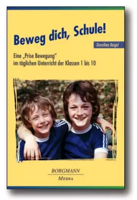 Couverture du produit · Beweg dich, Schule!: Eine "Prise Bewegung" im täglichen Unterricht der Klassen 1 bis 10