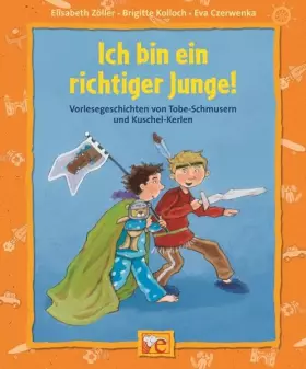 Couverture du produit · Ich bin ein richtiger Junge!: Geschichten von Tobe-Schmusern und Kuschel-Kerlen (Starke Kinder, starke Gefühle)