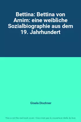 Couverture du produit · Bettina: Bettina von Arnim: eine weibliche Sozialbiographie aus dem 19. Jahrhundert