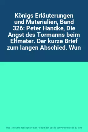 Couverture du produit · Königs Erläuterungen und Materialien, Band 326: Peter Handke, Die Angst des Tormanns beim Elfmeter. Der kurze Brief zum langen 