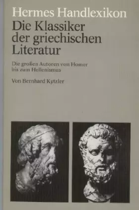 Couverture du produit · Hermes Handlexikon: Die Klassiker der griechischen Literatur. Die großen Autoren von Homer bis zum Hellenismus.
