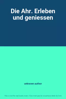 Couverture du produit · Die Ahr. Erleben und geniessen