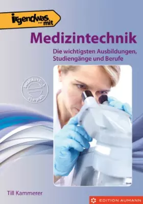 Couverture du produit · Irgendwas mit Medizintechnik: Die wichtigsten Ausbildungen, Studiengänge und Berufe
