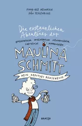 Couverture du produit · Die erstaunlichen Abenteuer der Maulina Schmitt - Mein kaputtes Königreich (Maulina Schmitt, 1, Band 1)